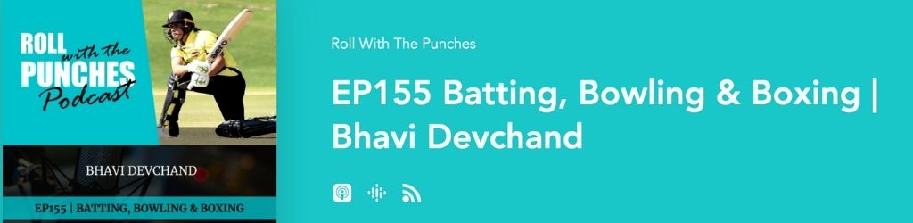 Roll with the punches – Ep155: Batting, Bowling & Boxing with Bhavi Devchand